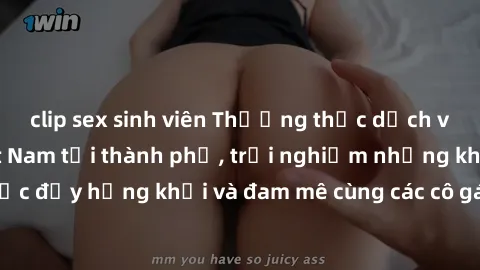 clip sex sinh viên Thưởng thức dịch vụ của gái gọi Việt Nam tại thành phố, trải nghiệm những khoảnh khắc đầy hứng khởi và đam mê cùng các cô gái xinh đẹp và phục vụ tận tâm.