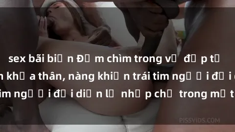sex bãi biển Đắm chìm trong vẻ đẹp tự nhiên của gái xinh khỏa thân, nàng khiến trái tim người đối diện lỡ nhịp chỉ trong một cái nhìn.