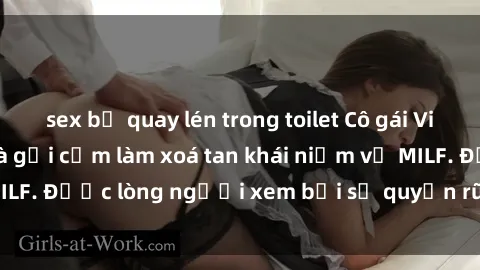 sex bị quay lén trong toilet Cô gái Việt Nam xinh đẹp và gợi cảm làm xoá tan khái niệm về MILF. Được lòng người xem bởi sự quyến rũ và dễ thương.