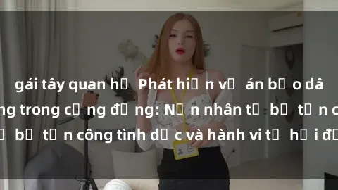 gái tây quan hệ Phát hiện vụ án bạo dâm sex gây chấn động trong cộng đồng: Nạn nhân tố bị tấn công tình dục và hành vi tệ hại được tiết lộ
