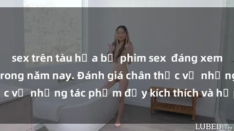 sex trên tàu hỏa bộ phim sex  đáng xem không thể bỏ lỡ trong năm nay. Đánh giá chân thực về những tác phẩm đầy kích thích và hấp dẫn này.