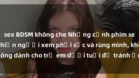sex BDSM không che Những cảnh phim sex bạo dâm nhóm khiến người xem phải sốc và rùng mình, không dành cho trẻ em dưới tuổi để tránh ảnh hưởng tiêu cực.