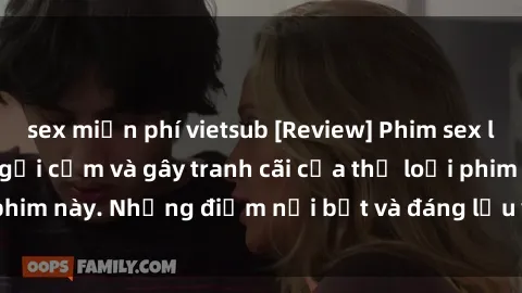 sex miễn phí vietsub [Review] Phim sex loli: Đánh giá về sự gợi cảm và gây tranh cãi của thể loại phim này. Những điểm nổi bật và đáng lưu ý khi xem phim loli.