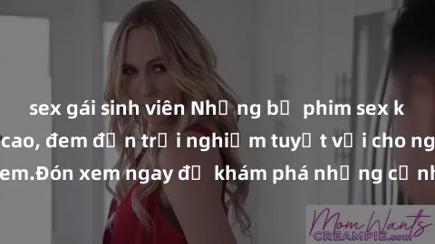 sex gái sinh viên Những bộ phim sex không che HD đỉnh cao, đem đến trải nghiệm tuyệt vời cho người xem.Đón xem ngay để khám phá những cảnh quay đẹp mắt và kích thích.