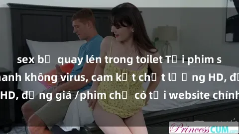 sex bị quay lén trong toilet Tải phim sex mới nhất cực nhanh không virus, cam kết chất lượng HD, đồng giá /phim chỉ có tại website chính thức. Đặt ngay!