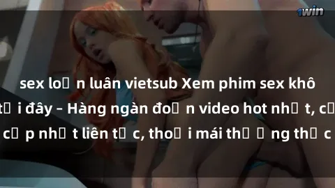 sex loạn luân vietsub Xem phim sex không che miễn phí tại đây – Hàng ngàn đoạn video hot nhất, cập nhật liên tục, thoải mái thưởng thức mà không tốn kém.