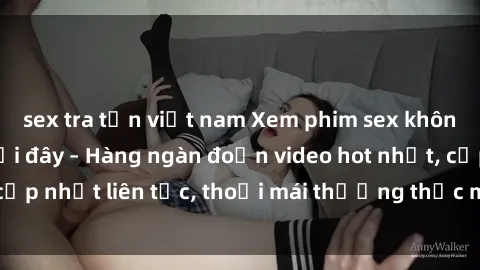 sex tra tấn việt nam Xem phim sex không che miễn phí tại đây – Hàng ngàn đoạn video hot nhất, cập nhật liên tục, thoải mái thưởng thức mà không tốn kém.