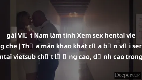 gái Việt Nam làm tình Xem sex hentai vietsub cực hot, không che | Thỏa mãn khao khát của bạn với series hentai vietsub chất lượng cao, đỉnh cao trong thể loại anime không che.
