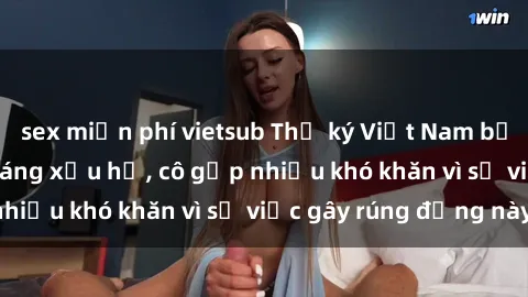 sex miễn phí vietsub Thư ký Việt Nam bị phát tán clip sex đáng xấu hổ, cô gặp nhiều khó khăn vì sự việc gây rúng động này.