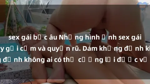 sex gái bắc âu Những hình ảnh sex gái Việt xinh đẹp đầy gợi cảm và quyến rũ. Dám khẳng định không ai có thể cưỡng lại được vẻ đẹp của họ.