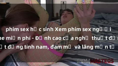 phim sex học sinh Xem phim sex người Pháp vietsub online miễn phí - Đỉnh cao của nghệ thuật đồng tính nam, đam mỹ và lãng mạn từ xứ sở hoa hồng!