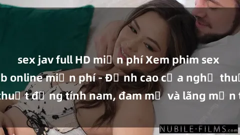 sex jav full HD miễn phí Xem phim sex người Pháp vietsub online miễn phí - Đỉnh cao của nghệ thuật đồng tính nam, đam mỹ và lãng mạn từ xứ sở hoa hồng!