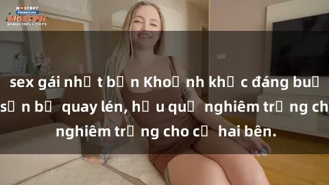 sex gái nhật bản Khoảnh khắc đáng buồn: Sex khách sạn bị quay lén, hậu quả nghiêm trọng cho cả hai bên.