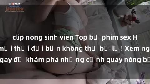 clip nóng sinh viên Top bộ phim sex Hàn Quốc hot nhất mọi thời đại bạn không thể bỏ lỡ! Xem ngay để khám phá những cảnh quay nóng bỏng, đầy nghẹt thở!