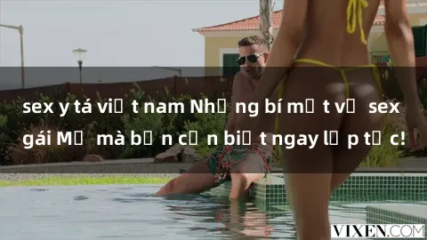 sex y tá việt nam Những bí mật về sex gái Mỹ mà bạn cần biết ngay lập tức!
