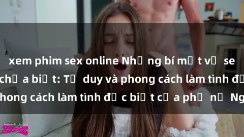xem phim sex online Những bí mật về sex gái Nga mà bạn chưa biết: Tư duy và phong cách làm tình đặc biệt của phụ nữ Nga