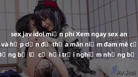 sex jav idol miễn phí Xem ngay sex anime vietsub cực hot và hấp dẫn để thỏa mãn niềm đam mê của bạn! Đừng bỏ lỡ cơ hội trải nghiệm những bộ anime đỉnh cao chỉ có tại đây!