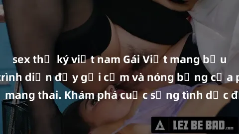sex thư ký việt nam Gái Việt mang bầu và làm tình: Màn trình diễn đầy gợi cảm và nóng bỏng của phụ nữ mang thai. Khám phá cuộc sống tình dục đầy hấp dẫn và mới lạ của họ!