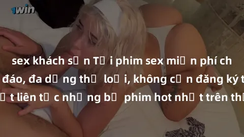 sex khách sạn Tải phim sex miễn phí chất lượng cao độc đáo, đa dạng thể loại, không cần đăng ký tài khoản. Cập nhật liên tục những bộ phim hot nhất trên thị trường. Sự lựa chọn hàng đầu cho người yêu 
