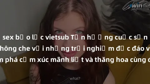 sex bạo lực vietsub Tận hưởng cuộc sống tình dục online không che với những trải nghiệm độc đáo và mới lạ. Khám phá cảm xúc mãnh liệt và thăng hoa cùng đối tác tại các trang web chuyên nghiệp.