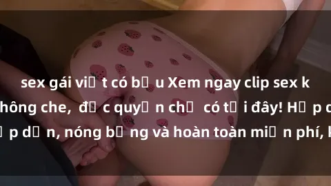 sex gái việt có bầu Xem ngay clip sex không che cực hot, không che,  độc quyền chỉ có tại đây! Hấp dẫn, nóng bỏng và hoàn toàn miễn phí, không thể bỏ qua!