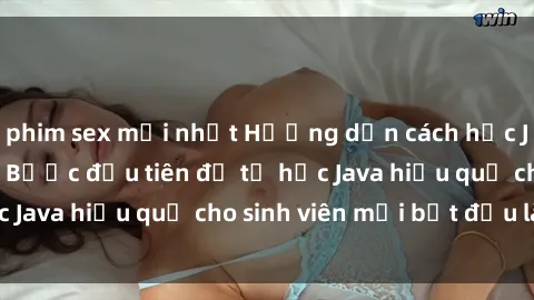 phim sex mới nhất Hướng dẫn cách học Java cho sinh viên: Bước đầu tiên để tự học Java hiệu quả cho sinh viên mới bắt đầu là gì?