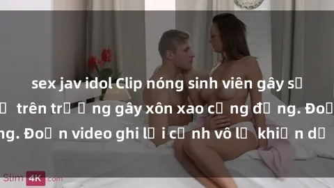 sex jav idol Clip nóng sinh viên gây sốc: Hành động cấm kỵ trên trường gây xôn xao cộng đồng. Đoạn video ghi lại cảnh vô lễ khiến dư luận bức xúc.