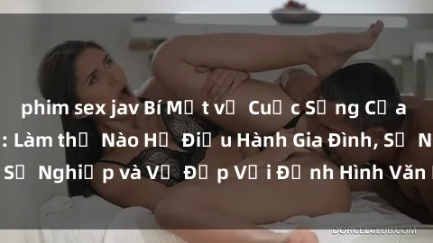 phim sex jav Bí Mật về Cuộc Sống Của Các MILF Việt Nam: Làm thế Nào Họ Điều Hành Gia Đình, Sự Nghiệp và Vẻ Đẹp Với Định Hình Văn Hóa Đương Đại