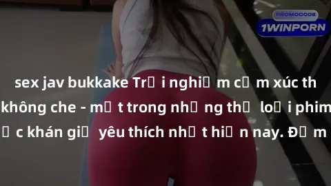sex jav bukkake Trải nghiệm cảm xúc thăng hoa với jav SM không che - một trong những thể loại phim người lớn được khán giả yêu thích nhất hiện nay. Đảm bảo đem lại sự hấp dẫn, kích thích tối đa cho ng