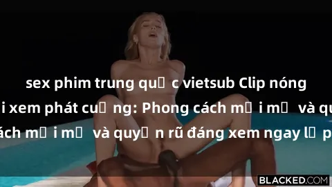 sex phim trung quốc vietsub Clip nóng BDSM khiến người xem phát cuồng: Phong cách mới mẻ và quyến rũ đáng xem ngay lập tức!