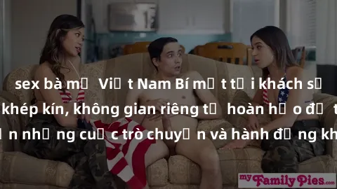 sex bà mẹ Việt Nam Bí mật tại khách sạn: Phòng quay lén khép kín, không gian riêng tư hoàn hảo để thực hiện những cuộc trò chuyện và hành động không bị người khác phát hiện.