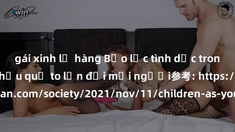 gái xinh lộ hàng Bạo lực tình dục trong nhóm: nguy cơ và hậu quả to lớn đối mọi người参考: https://www.theguardian.com/society/2021/nov/11/children-as-young-as-four-are-being-sexually-abused-by-groups-i