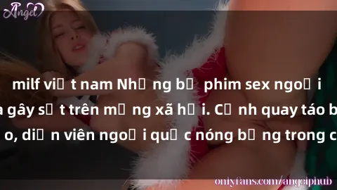 milf việt nam Những bộ phim sex ngoại quốc nổi tiếng và gây sốt trên mạng xã hội. Cảnh quay táo bạo, diễn viên ngoại quốc nóng bỏng trong các tác phẩm đỉnh cao.