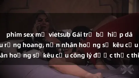phim sex mỹ vietsub Gái trẻ bị hiếp dâm bạo lực trong khu rừng hoang, nạn nhân hoảng sợ kêu cầu công lý được thực thi