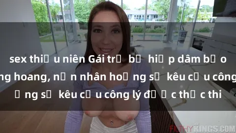 sex thiếu niên Gái trẻ bị hiếp dâm bạo lực trong khu rừng hoang, nạn nhân hoảng sợ kêu cầu công lý được thực thi