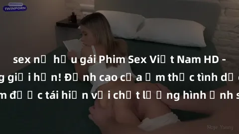 sex nữ hầu gái Phim Sex Việt Nam HD - Xem ngay và không giới hạn! Đỉnh cao của ẩm thực tình dục Việt Nam được tái hiện với chất lượng hình ảnh sắc nét. Hãy thưởng thức ngay!