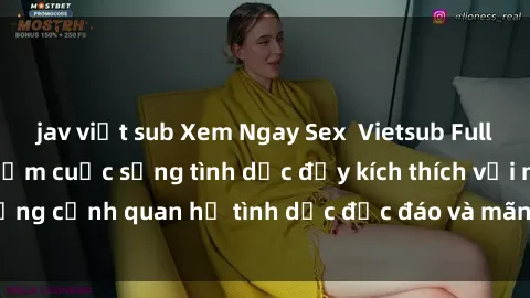 jav việt sub Xem Ngay Sex  Vietsub Full HD - Cùng trải nghiệm cuộc sống tình dục đầy kích thích với những cảnh quan hệ tình dục độc đáo và mãnh liệt trong bộ phim này!